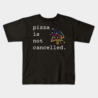 Pizza Is Not Cancelled Funny Pizza Lover Gift Kids T-Shirt